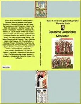 Huch |  Ricarda Huch: Deutsche Geschichte - Mittelalter - I. Römisches Reich Deutscher Nation - | eBook | Sack Fachmedien