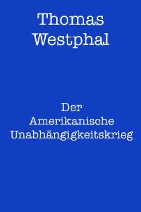 Westphal |  Der Amerikanische Unabhängigkeitskrieg | eBook | Sack Fachmedien
