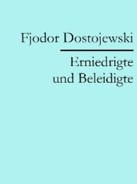 Dostojewski |  Erniedrigte und Beleidigte | eBook | Sack Fachmedien