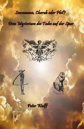 Wolff |  Sensenmann, Cherub oder Phil ? Dem Mysterium des Todes auf der Spur | eBook | Sack Fachmedien
