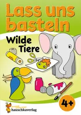 Schulz / Beurenmeister |  Lass uns basteln – Bastelbuch ab 4 Jahre – Wilde Tiere | eBook | Sack Fachmedien