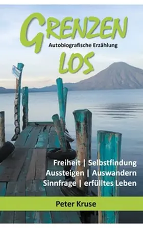 Kruse |  Grenzenlos - Freiheit, Selbstfindung, Aussteigen, Auswandern, Sinnfrage, erfülltes Leben | Buch |  Sack Fachmedien