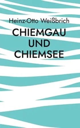 Weißbrich |  Chiemgau und Chiemsee | Buch |  Sack Fachmedien