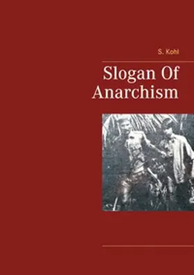 Kohl |  Slogan Of Anarchism | Buch |  Sack Fachmedien