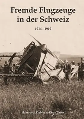 Dubler / Gross |  Fremde Flugzeuge in der Schweiz 1914 - 1919 | Buch |  Sack Fachmedien