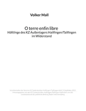 Mall |  Volker Mall: O terre enfin libre Häftlinge des KZ Außenlagers Hailfingen/Tailfingen im Widerstand | Buch |  Sack Fachmedien
