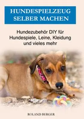 Berger |  Hundespielzeug selber machen | Buch |  Sack Fachmedien