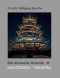 Boochs |  Die deutsche Kolonie Kiautschou - Tsingtau | Buch |  Sack Fachmedien