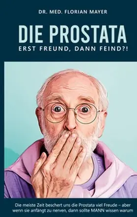 Mayer |  Die Prostata - erst Freund, dann Feind?! | Buch |  Sack Fachmedien