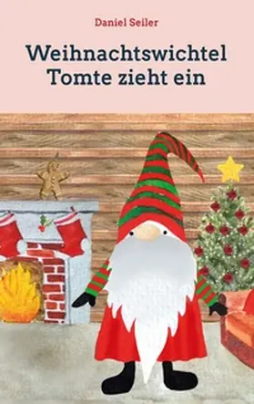 Seiler |  Weihnachtswichtel Tomte zieht ein | Buch |  Sack Fachmedien