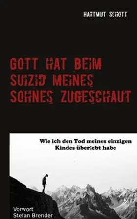 Schott |  Gott hat beim Suizid meines Sohnes zugeschaut | Buch |  Sack Fachmedien