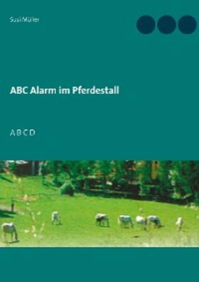 Müller |  ABC Alarm im Pferdestall | eBook | Sack Fachmedien
