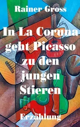 Gross |  In La Coruna geht Picasso zu den jungen Stieren | Buch |  Sack Fachmedien