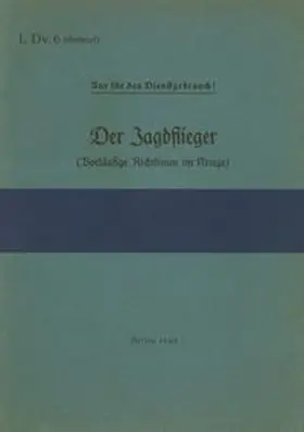 Heise |  L.Dv. 6 Der Jagdflieger (Vorläufige Richtlinien im Kriege) | Buch |  Sack Fachmedien