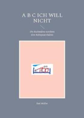 Müller |  A B C Ich will nicht | Buch |  Sack Fachmedien