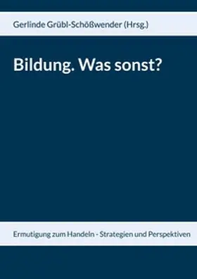 Garnitschnig / Grübl-Schößwender / Grübl |  Bildung. Was sonst? | Buch |  Sack Fachmedien