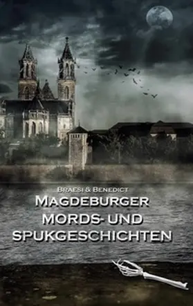 Braesi / Benedict |  Magdeburger Mords- und Spukgeschichten | Buch |  Sack Fachmedien