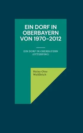 Weißbrich |  Ein Dorf in Oberbayern von 1970-2012 | Buch |  Sack Fachmedien