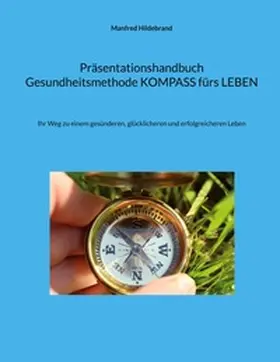 Hildebrand |  Präsentationshandbuch Gesundheitsmethode KOMPASS fürs LEBEN | Buch |  Sack Fachmedien
