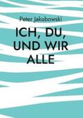 Jakubowski |  Ich, Du, und Wir Alle | Buch |  Sack Fachmedien