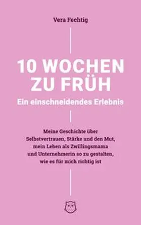 Fechtig |  10 Wochen zu früh - Ein einschneidendes Erlebnis | Buch |  Sack Fachmedien
