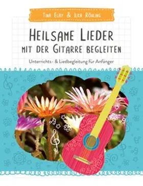 Elay / Röhling |  Heilsame Lieder mit der Gitarre begleiten | Buch |  Sack Fachmedien
