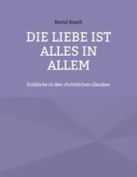 Busch |  Die Liebe ist alles in allem | eBook | Sack Fachmedien
