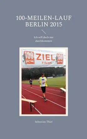 Thiel |  100-Meilen-Lauf Berlin 2015 | Buch |  Sack Fachmedien