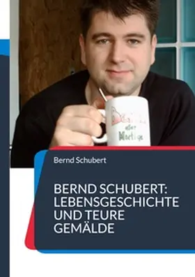 Schubert |  Bernd Schubert: Lebensgeschichte und teure Gemälde | Buch |  Sack Fachmedien