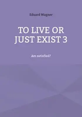 Wagner |  To live or just exist 3 | Buch |  Sack Fachmedien