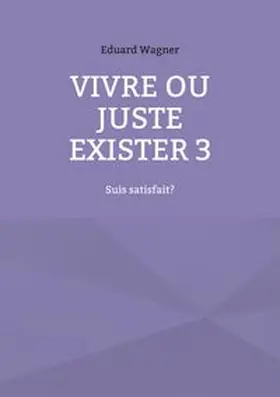 Wagner |  Vivre ou juste exister 3 | Buch |  Sack Fachmedien