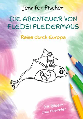 Fischer |  Die Abenteuer von Fledsi Fledermaus - Reise durch Europa | eBook | Sack Fachmedien