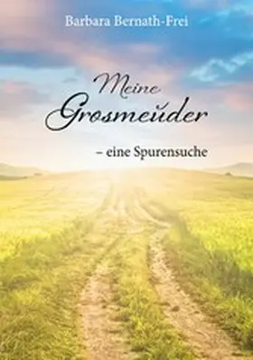 Bernath-Frei |  Meine Grosmeuder - eine Spurensuche | eBook | Sack Fachmedien