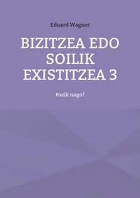 Wagner |  Bizitzea edo soilik existitzea 3 | Buch |  Sack Fachmedien