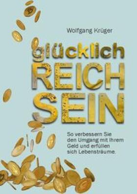 Krüger | glücklich REICH SEIN | Buch | 978-3-7543-7821-2 | sack.de