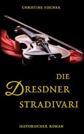 Fischer |  Die Dresdner Stradivari | Buch |  Sack Fachmedien