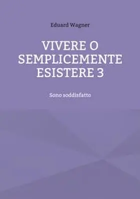 Wagner |  Vivere o semplicemente esistere 3 | Buch |  Sack Fachmedien