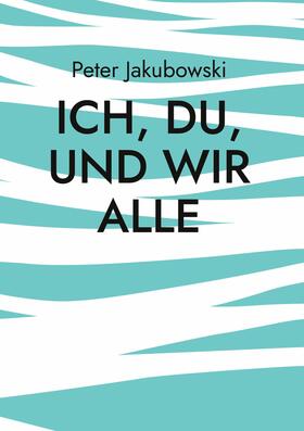 Jakubowski | Ich, Du, und Wir Alle | E-Book | sack.de