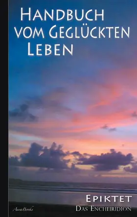 Epiktet |  Epiktet: Handbuch vom geglückten Leben | eBook | Sack Fachmedien
