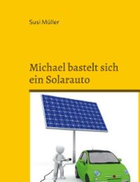 Müller |  Michael bastelt sich ein Solarauto | eBook | Sack Fachmedien