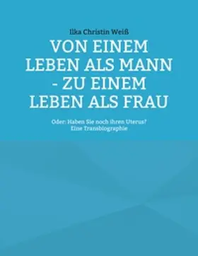 Weiß |  Von einem Leben als Mann - zu einem Leben als Frau | Buch |  Sack Fachmedien