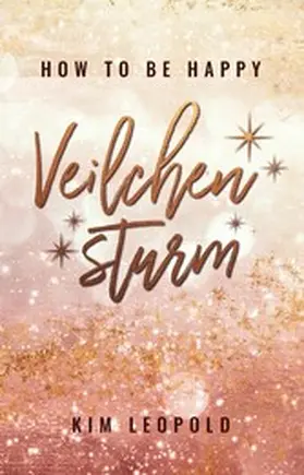 Leopold |  how to be happy: Veilchensturm (New Adult Romance) | eBook | Sack Fachmedien
