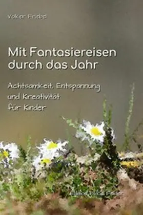 Friebel |  Mit Fantasiereisen durch das Jahr | eBook | Sack Fachmedien