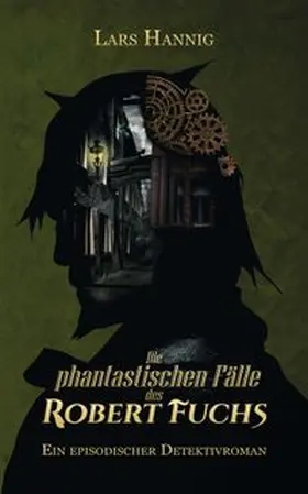 Hannig |  Die phantastischen Fälle des Robert Fuchs | Buch |  Sack Fachmedien