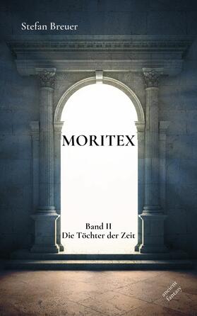 Breuer |  Moritex II - Die Töchter der Zeit | eBook | Sack Fachmedien