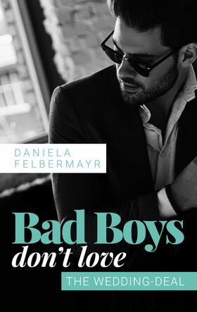 Felbermayr |  Bad Boys don't love: The Wedding Deal | eBook | Sack Fachmedien