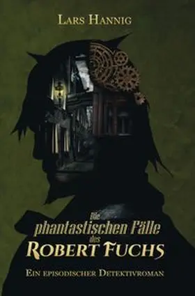 Hannig |  Die phantastischen Fälle des Robert Fuchs | Buch |  Sack Fachmedien