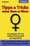 Werner |  Tipps und Tricks seinen Mann zu führen: Wie geschickte Führung eine gesunde Beziehung schafft | Buch |  Sack Fachmedien