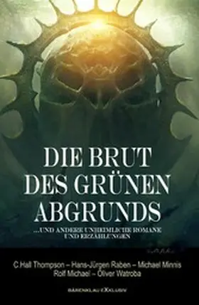 Raben / Minnis / Michael |  Die Brut des Grünen Abgrunds - Fünf unheimliche Romane und Erzählungen | eBook | Sack Fachmedien