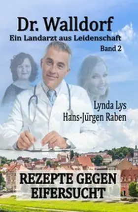 Raben / Lys |  Dr. Walldorf - Ein Landarzt aus Leidenschaft: Band 2: Rezepte gegen Eifersucht | eBook | Sack Fachmedien
